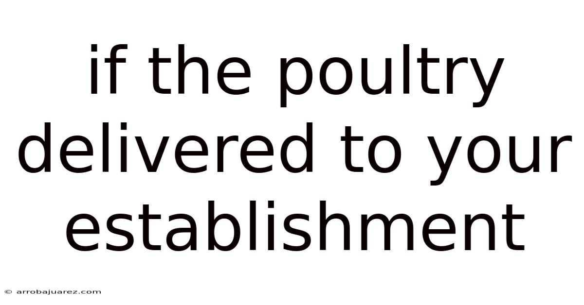If The Poultry Delivered To Your Establishment