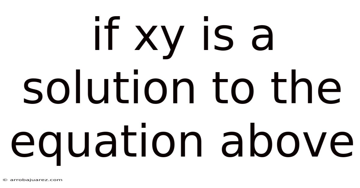 If Xy Is A Solution To The Equation Above