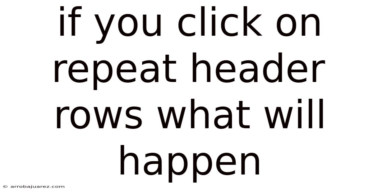 If You Click On Repeat Header Rows What Will Happen