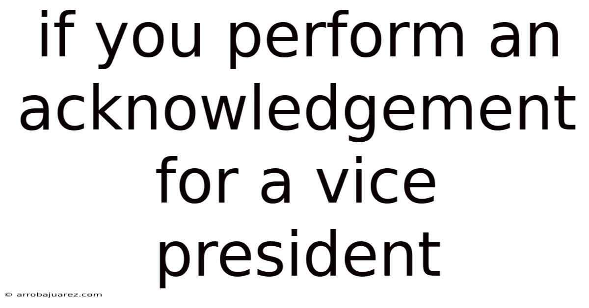 If You Perform An Acknowledgement For A Vice President