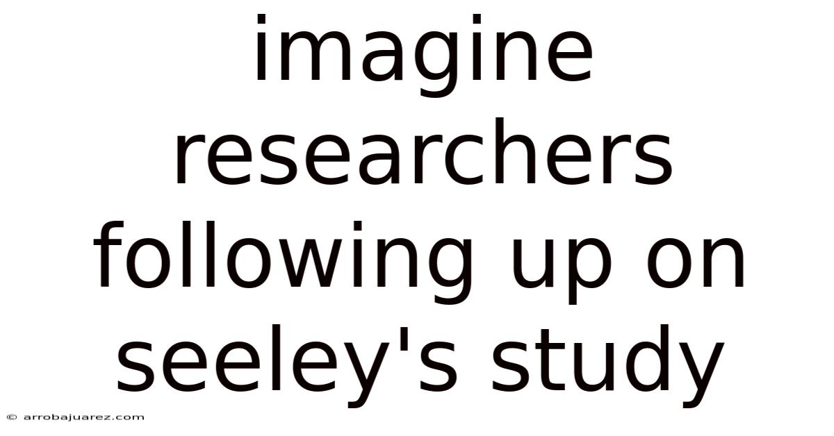 Imagine Researchers Following Up On Seeley's Study