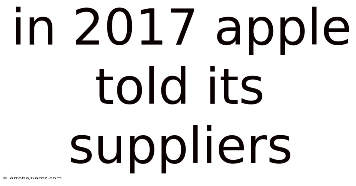 In 2017 Apple Told Its Suppliers