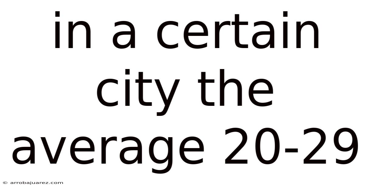 In A Certain City The Average 20-29