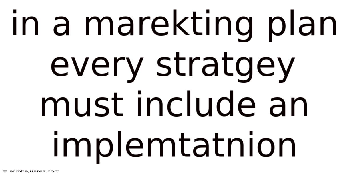 In A Marekting Plan Every Stratgey Must Include An Implemtatnion