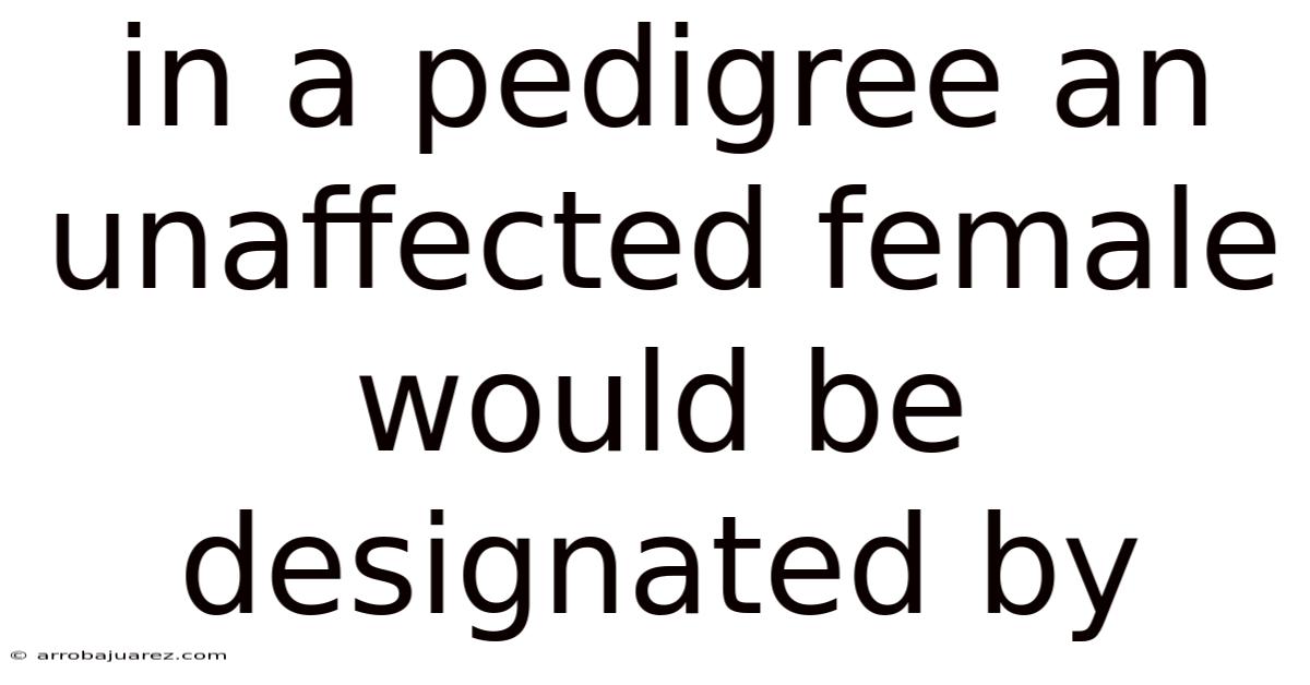 In A Pedigree An Unaffected Female Would Be Designated By