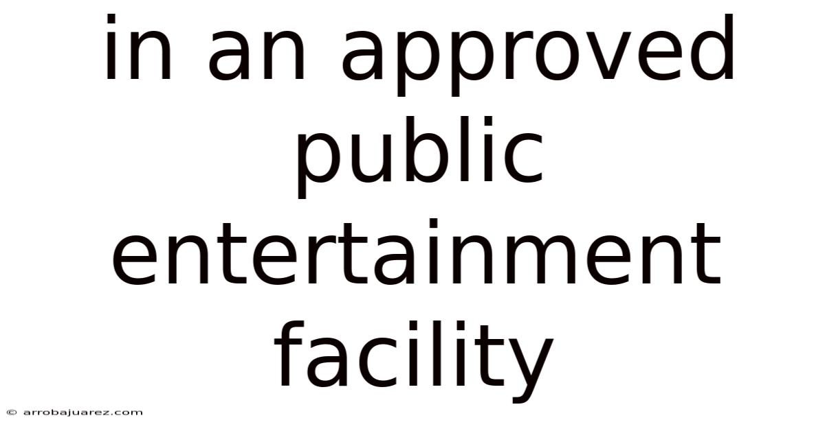 In An Approved Public Entertainment Facility