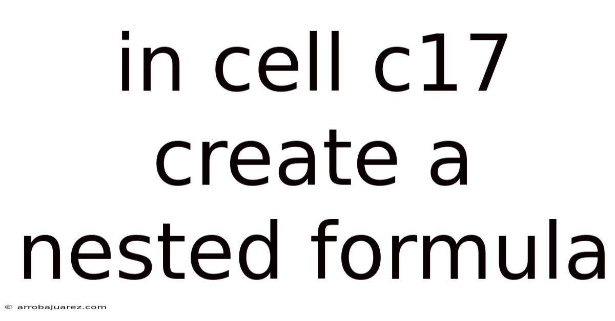In Cell C17 Create A Nested Formula