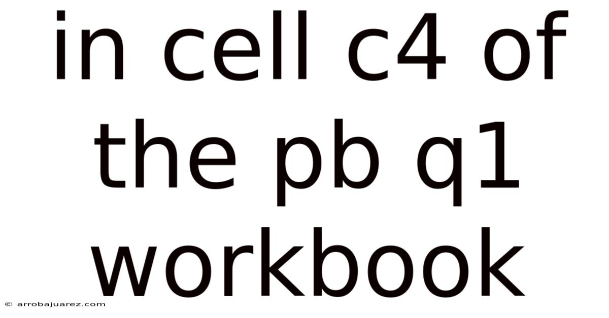 In Cell C4 Of The Pb Q1 Workbook