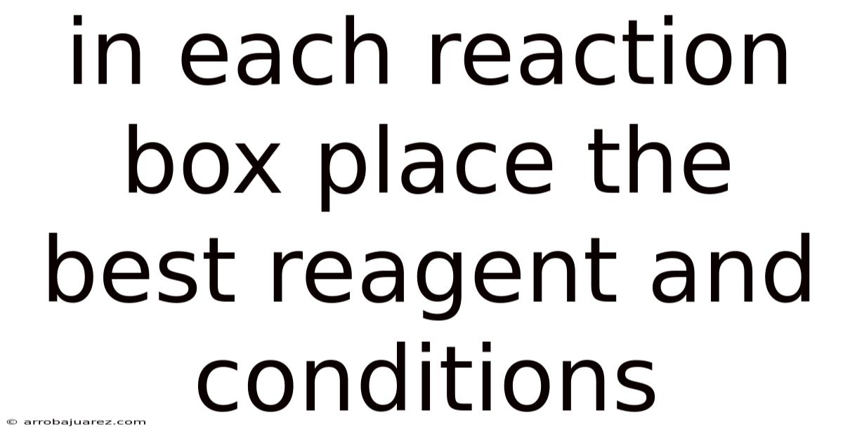 In Each Reaction Box Place The Best Reagent And Conditions