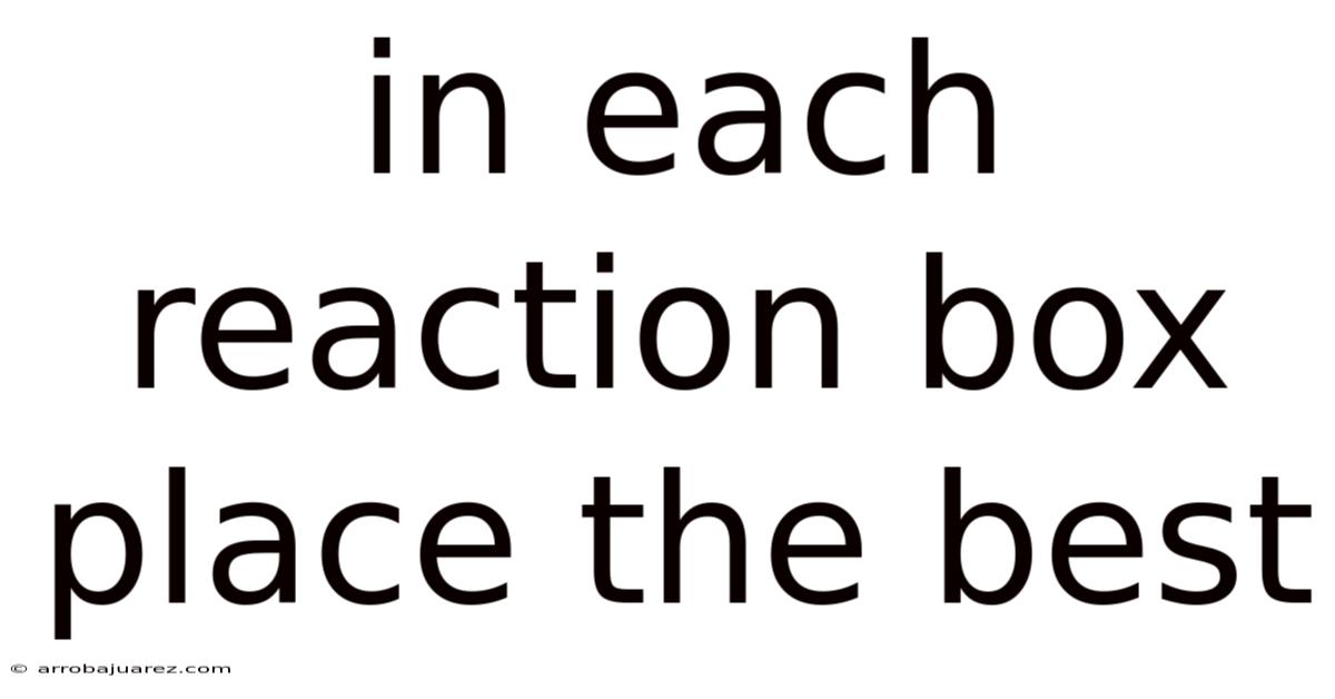 In Each Reaction Box Place The Best