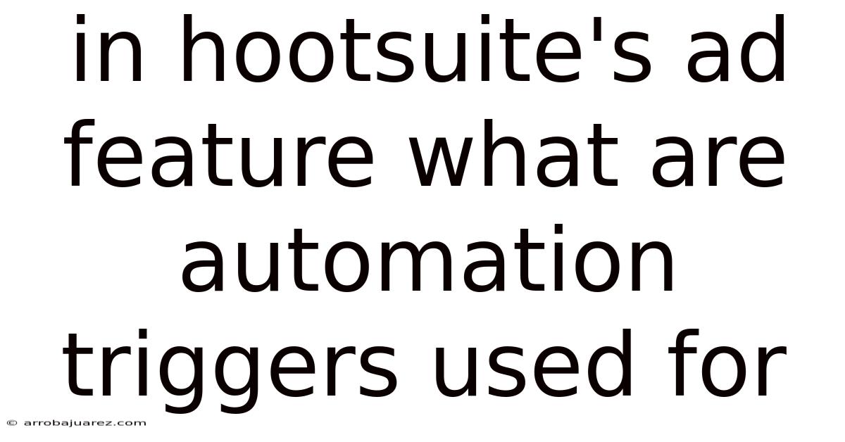 In Hootsuite's Ad Feature What Are Automation Triggers Used For