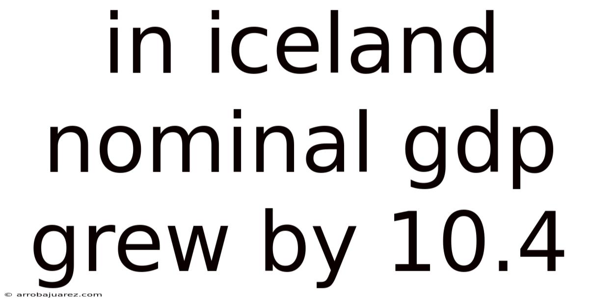 In Iceland Nominal Gdp Grew By 10.4