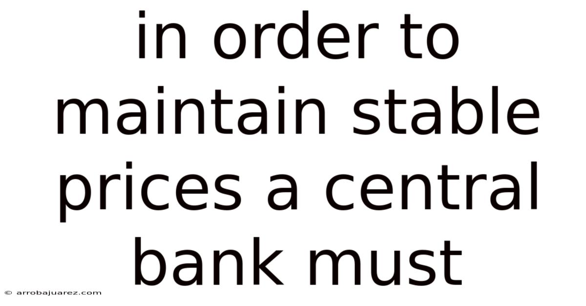 In Order To Maintain Stable Prices A Central Bank Must
