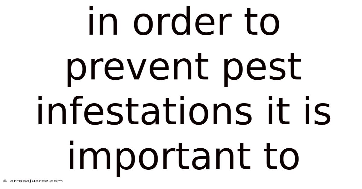 In Order To Prevent Pest Infestations It Is Important To