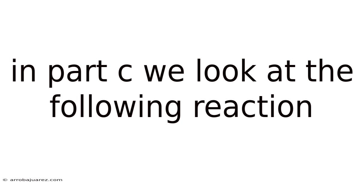 In Part C We Look At The Following Reaction