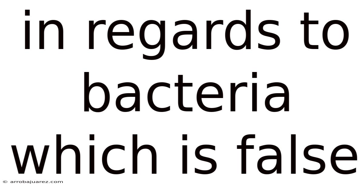 In Regards To Bacteria Which Is False