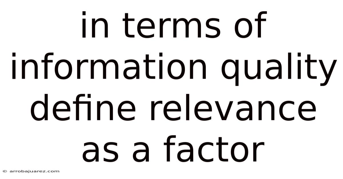 In Terms Of Information Quality Define Relevance As A Factor