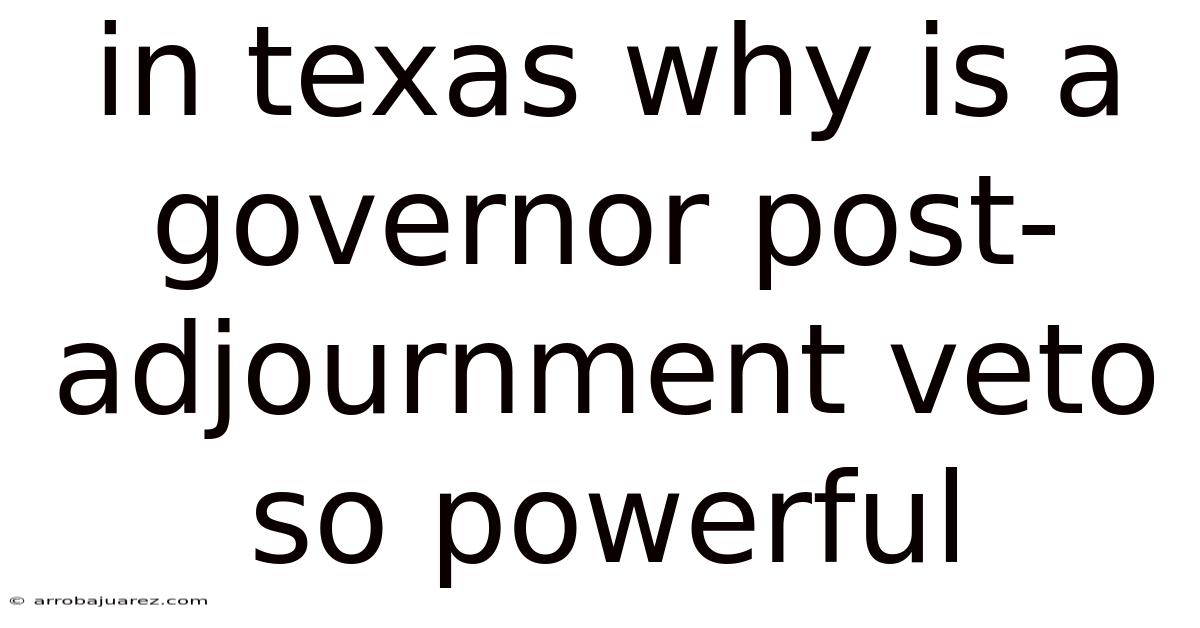 In Texas Why Is A Governor Post-adjournment Veto So Powerful