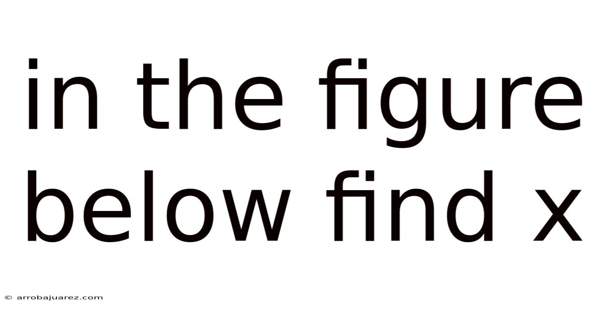 In The Figure Below Find X