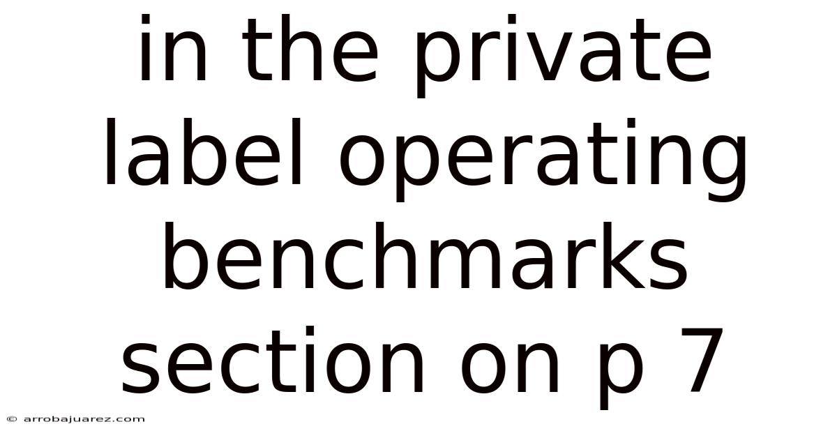In The Private Label Operating Benchmarks Section On P 7