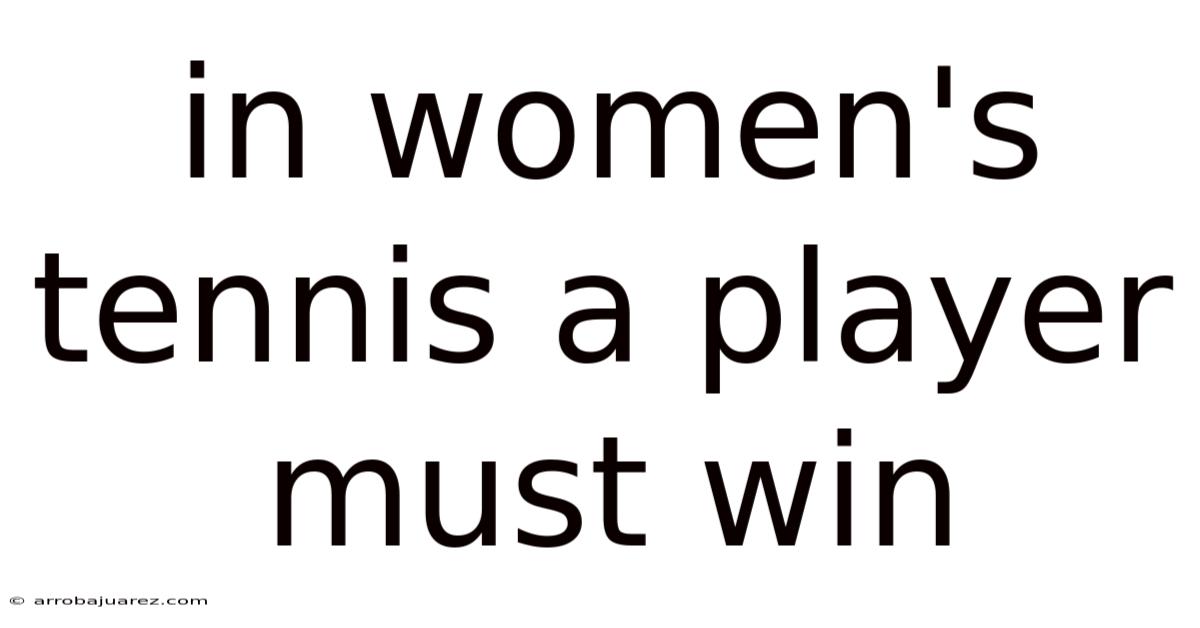 In Women's Tennis A Player Must Win