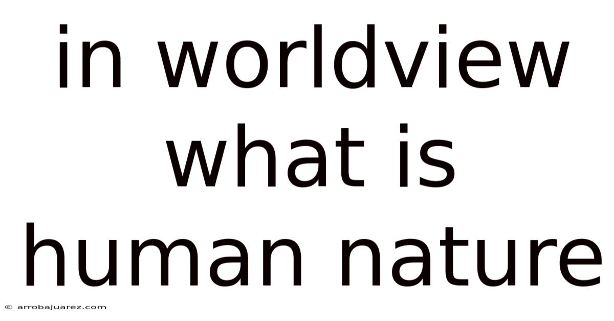In Worldview What Is Human Nature