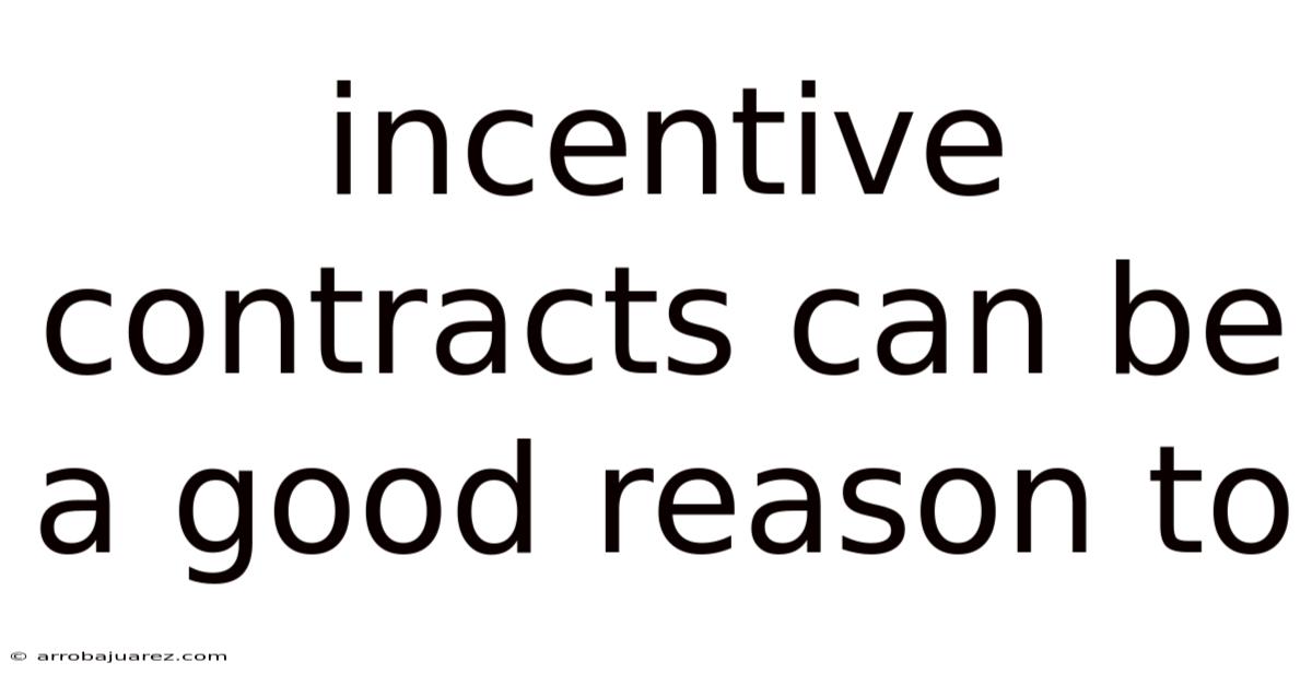 Incentive Contracts Can Be A Good Reason To