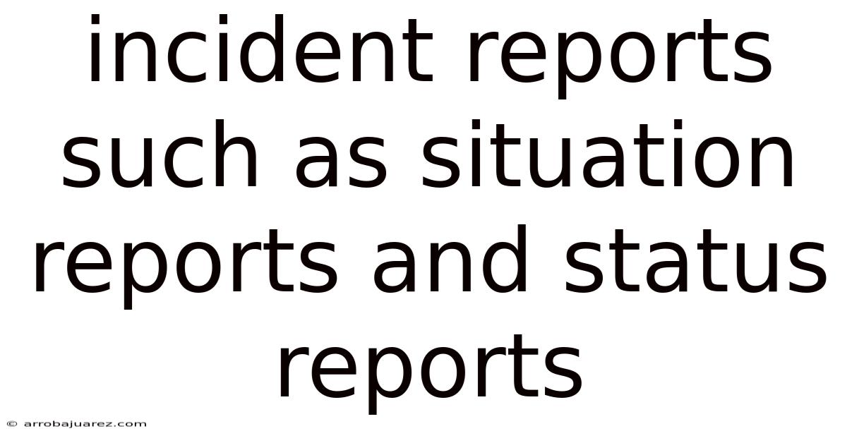 Incident Reports Such As Situation Reports And Status Reports