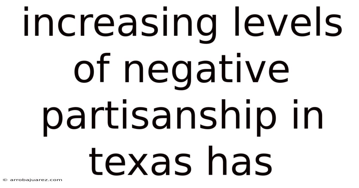 Increasing Levels Of Negative Partisanship In Texas Has