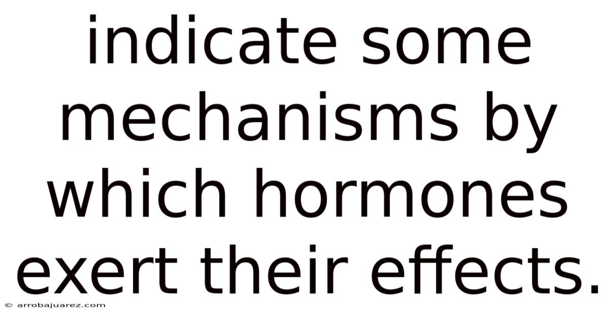 Indicate Some Mechanisms By Which Hormones Exert Their Effects.