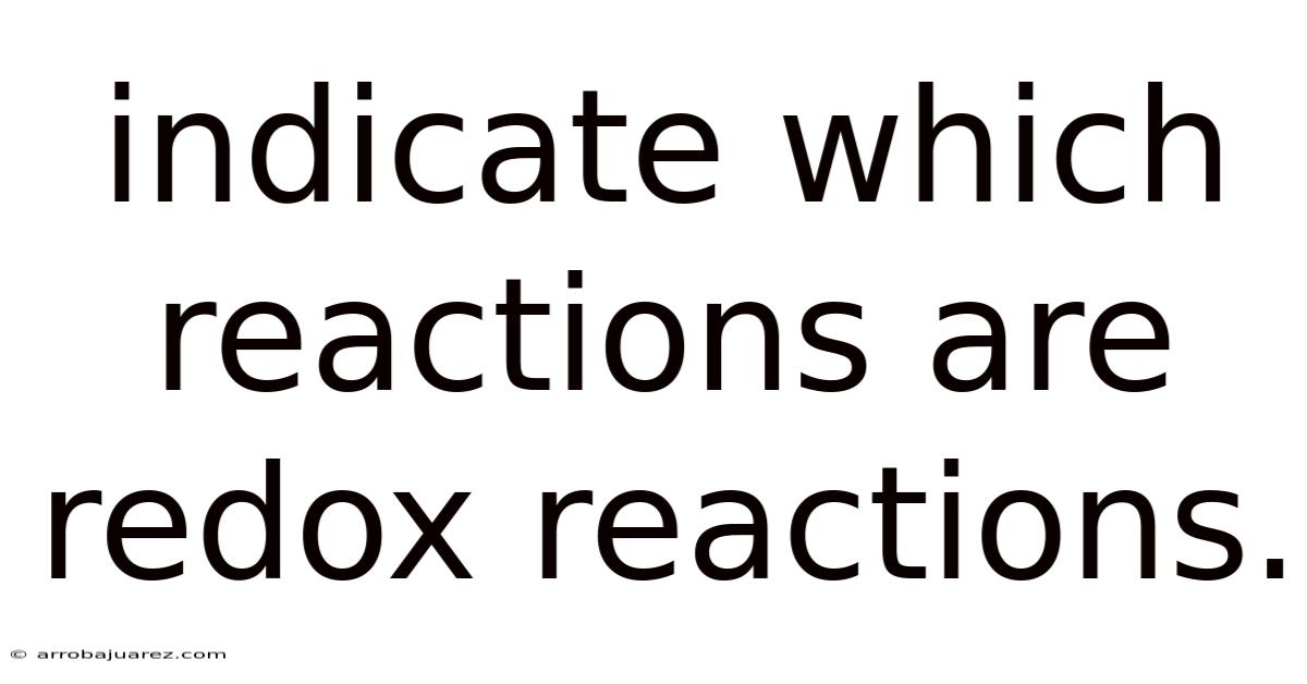 Indicate Which Reactions Are Redox Reactions.