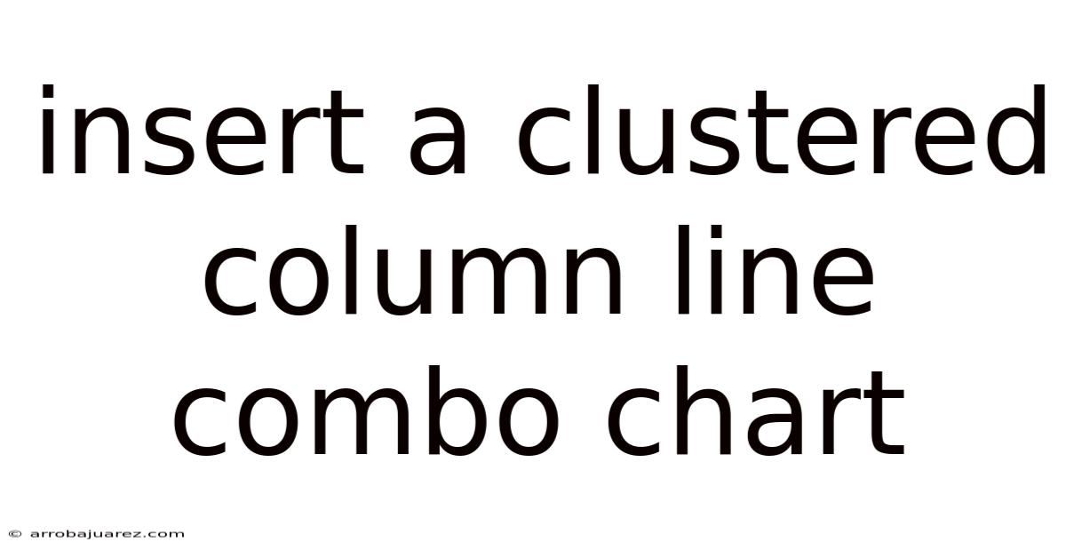 Insert A Clustered Column Line Combo Chart
