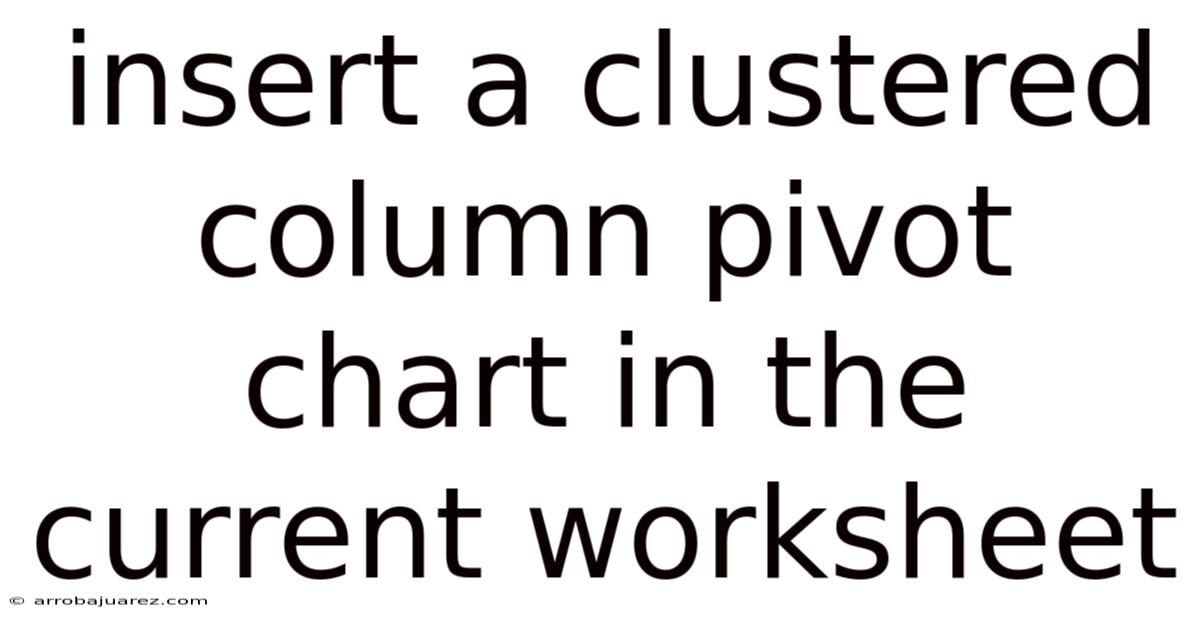 Insert A Clustered Column Pivot Chart In The Current Worksheet