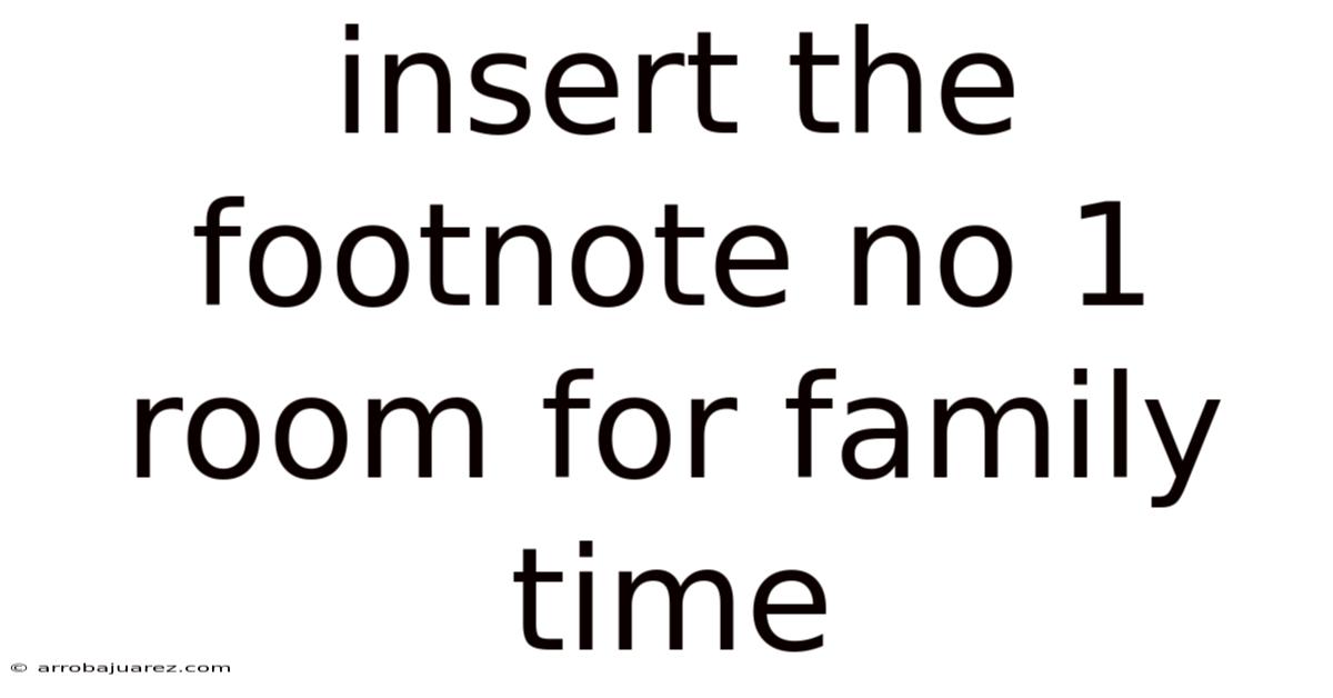 Insert The Footnote No 1 Room For Family Time