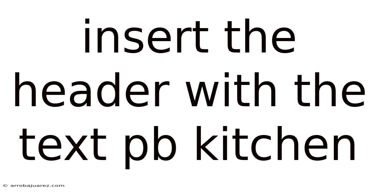 Insert The Header With The Text Pb Kitchen