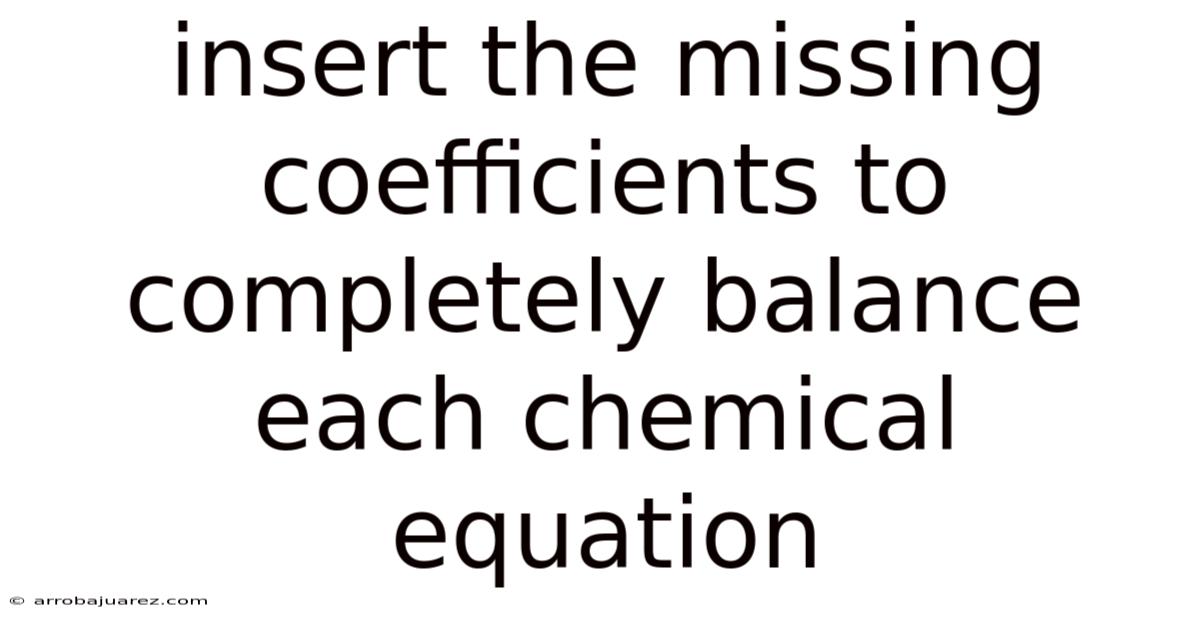Insert The Missing Coefficients To Completely Balance Each Chemical Equation