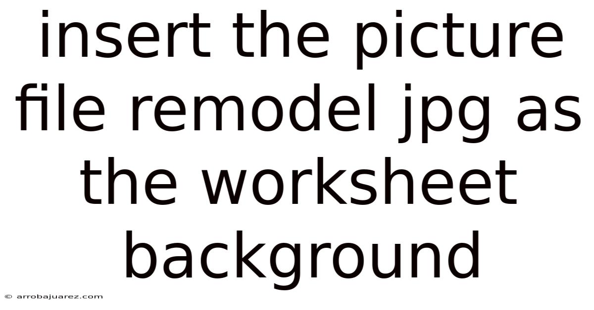 Insert The Picture File Remodel Jpg As The Worksheet Background