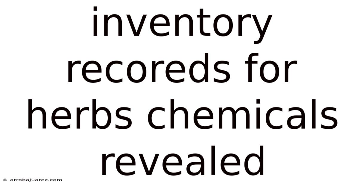 Inventory Recoreds For Herbs Chemicals Revealed