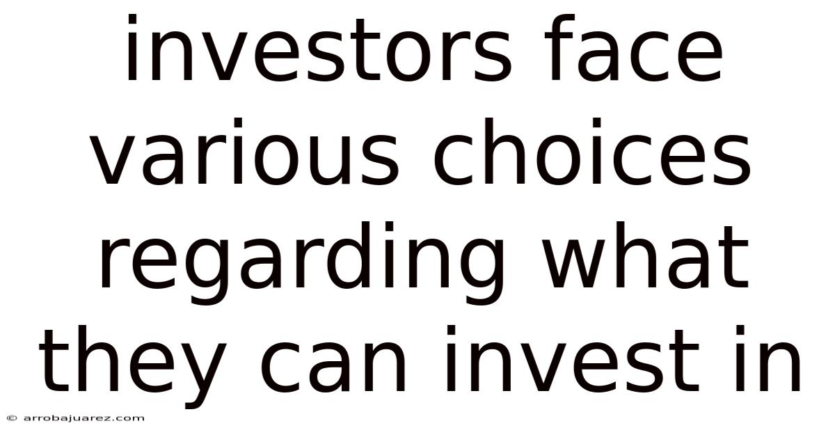 Investors Face Various Choices Regarding What They Can Invest In
