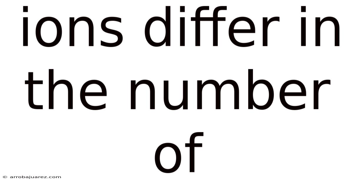 Ions Differ In The Number Of