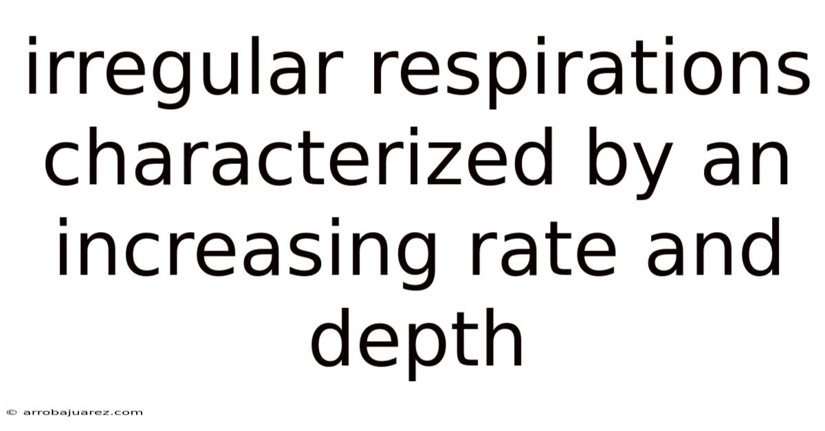 Irregular Respirations Characterized By An Increasing Rate And Depth