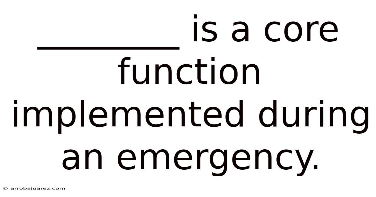 ________ Is A Core Function Implemented During An Emergency.