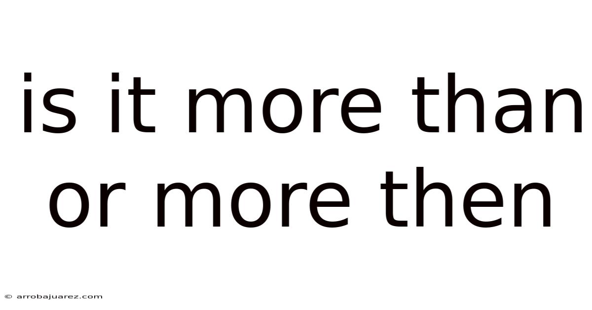 Is It More Than Or More Then