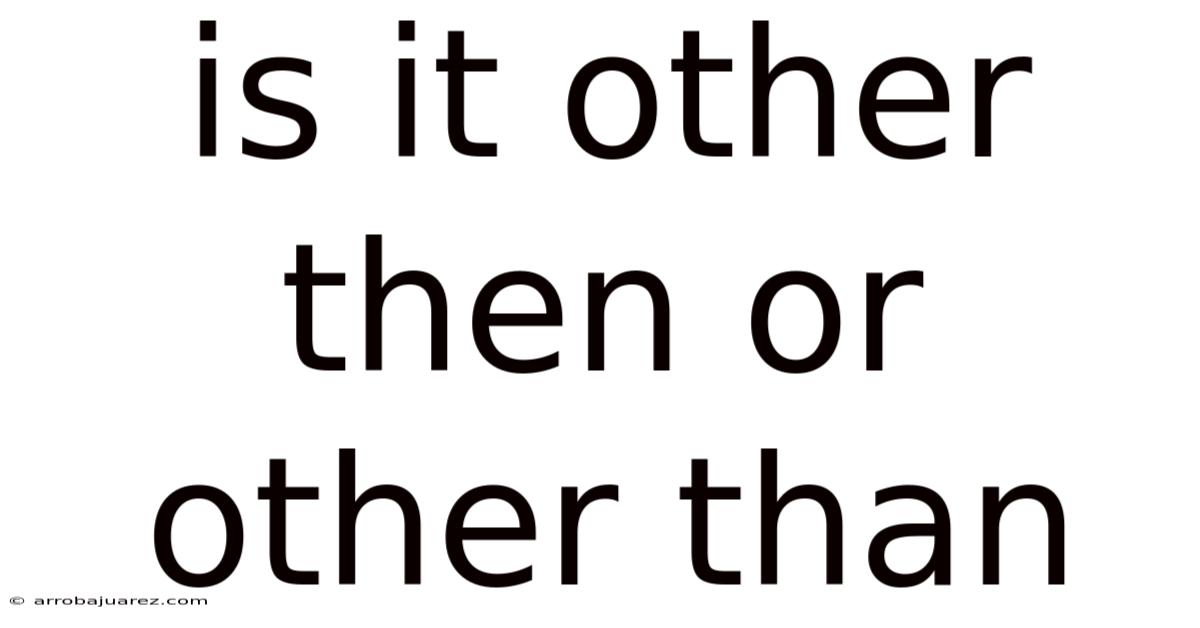 Is It Other Then Or Other Than