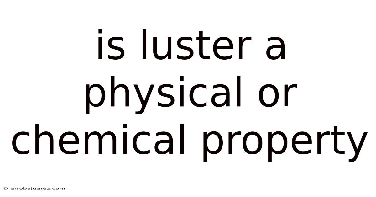 Is Luster A Physical Or Chemical Property