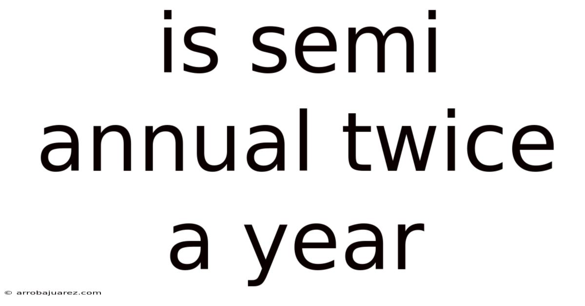 Is Semi Annual Twice A Year