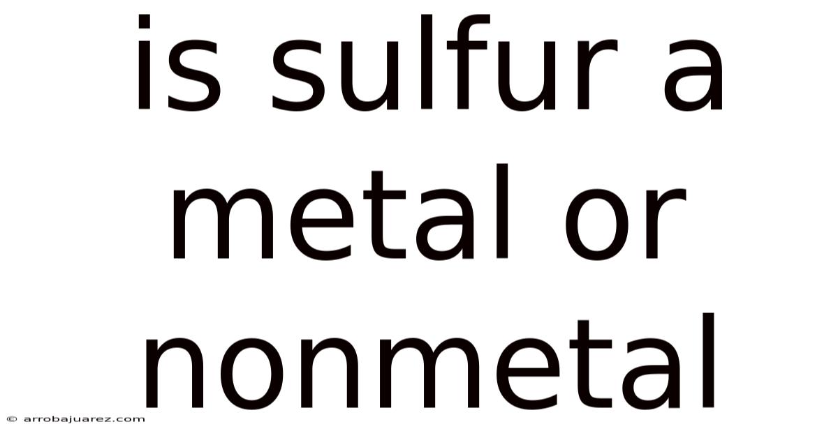 Is Sulfur A Metal Or Nonmetal