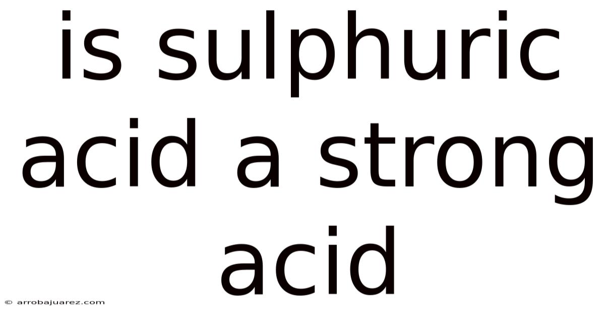 Is Sulphuric Acid A Strong Acid