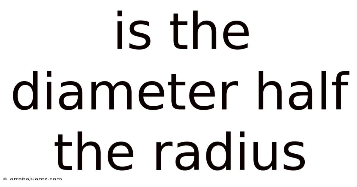 Is The Diameter Half The Radius