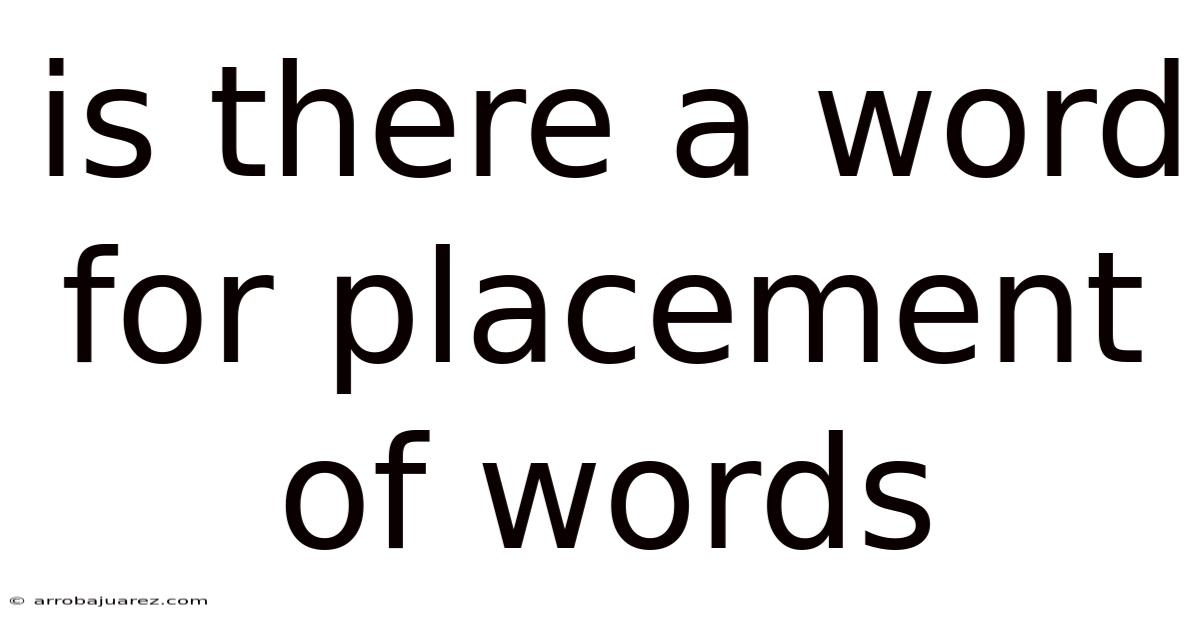 Is There A Word For Placement Of Words